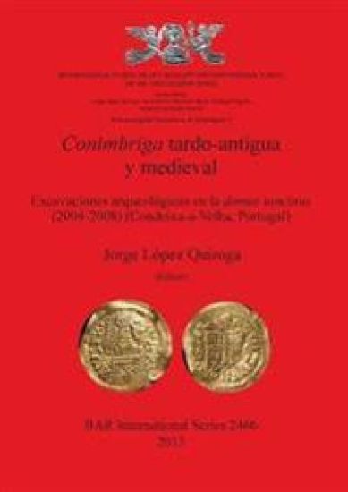 Conimbriga Tardo-Antigua y Medieval Excavaciones arqueológicas en la domus tancinus (2004-2008) (Condeixa-a-Velha Portugal)