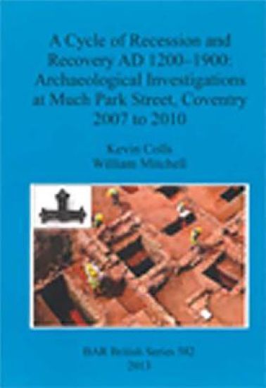A Cycle of Recession and Recovery AD 1200-1900: Archaeological Investigations at Much Park Street Coventry 2007 to 2010