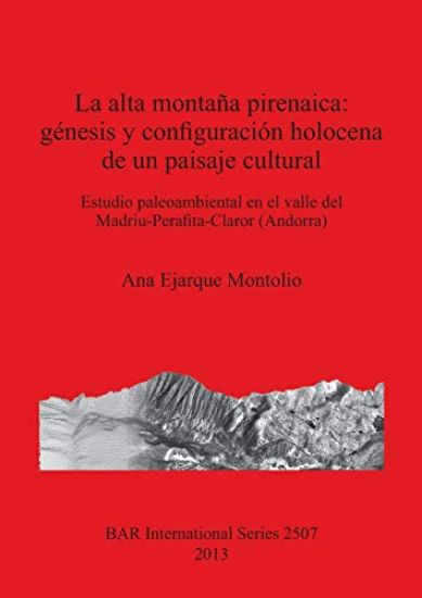 La alta montaña pirenaica: génesis y configuración holocena de un paisaje cultural