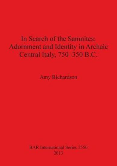 In Search of the Samnites: Adornment and Identity in Archaic Central Italy 750-350 B.C.