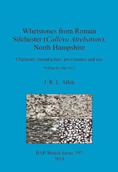 Whetstones from Roman Silchester (Calleva Atrebatum) North Hampshire Character manufacture provenance and use