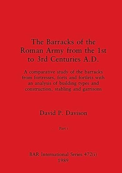 The Barracks of the Roman Army from the 1st to 3rd Centuries A.D., Part i