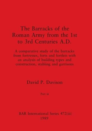 The Barracks of the Roman Army from the 1st to 3rd Centuries A.D., Part iii