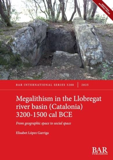 Megalithism in the Llobregat river basin (Catalonia) 3200-1500 cal BCE