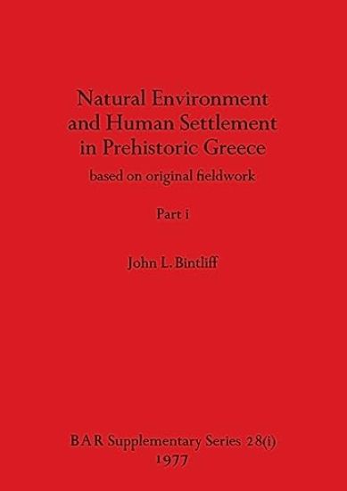 Natural Environment and Human Settlement in Prehistoric Greece, Part i