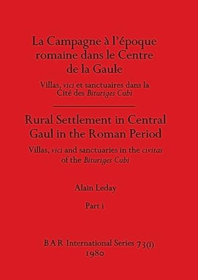 La Campagne à l'époque romaine dans le Centre de la Gaule / Rural Settlement in Central Gaul in the Roman Period, Part i