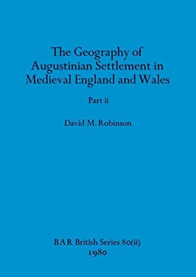 The Geography of Augustinian Settlement in Medieval England and Wales, Part ii