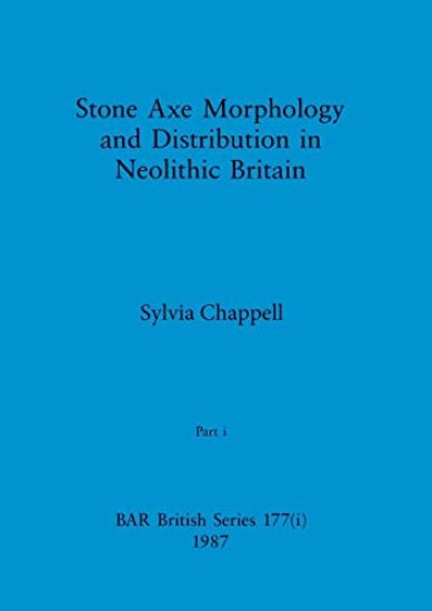 Stone Axe Morphology and Distribution in Neolithic Britain, Part i