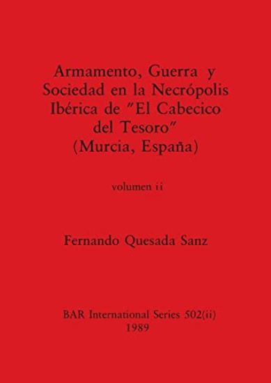 Armamento, Guerra y Sociedad en la Necrópolis Ibérica de "El Cabecico del Tesoro" (Murcia, España), Volumen ii