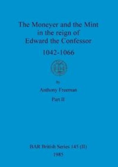 The Moneyer and the Mint in the reign of Edward the Confessor 1042-1066, Part ii
