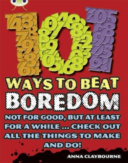 Bug Club Independent Non Fiction Year 3 Brown B 101 Ways to Beat Boredom