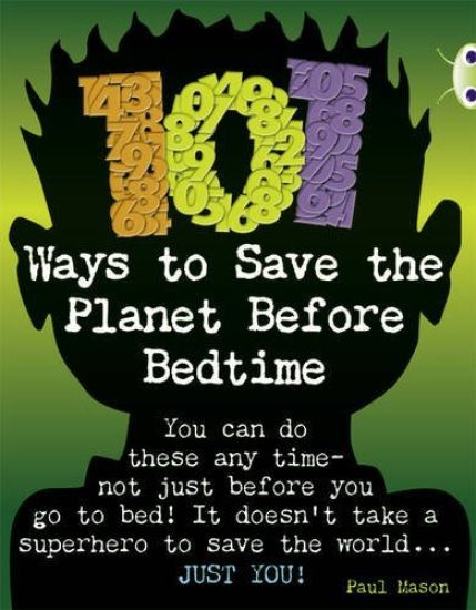 Bug Club Independent Non Fiction Year 4 Grey B 101 Ways to Save the Planet Before Bedtime
