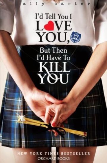 Gallagher Girls: I'd Tell You I Love You, But Then I'd Have To Kill You