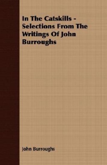 In The Catskills - Selections From The Writings Of John Burroughs