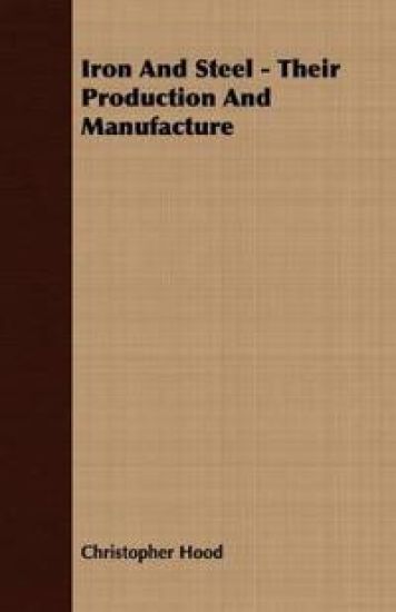 Iron And Steel - Their Production And Manufacture