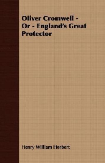 Oliver Cromwell - Or - England's Great Protector