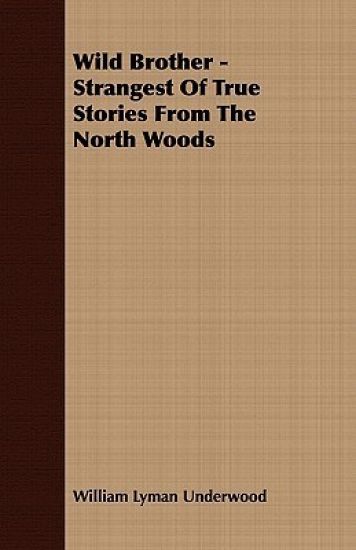 Wild Brother - Strangest Of True Stories From The North Woods