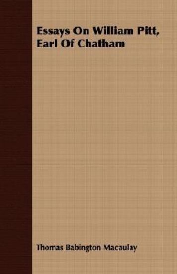 Essays On William Pitt, Earl Of Chatham