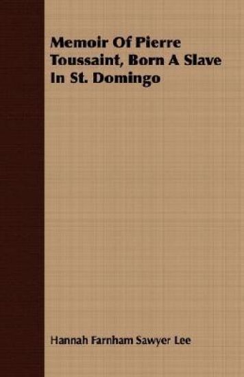 Memoir Of Pierre Toussaint, Born A Slave In St. Domingo