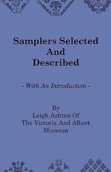 Samplers Selected And Described - With An Introduction By Leigh Ashton Of The Victoria And Albert Museum