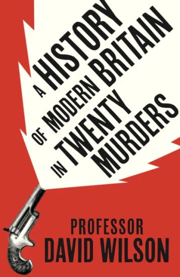 History of Modern Britain in 20 Murders