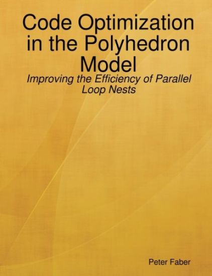 Paperback: Code Optimization in the Polyhedron Model - Improving the Efficiency of Parallel Loop Nests