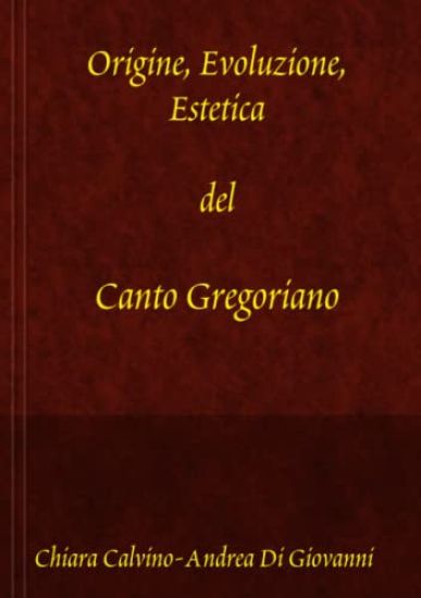 Origine, Evoluzione, Estetica Del Canto Gregoriano