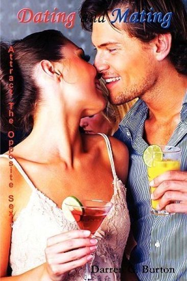 Dating and Mating: Attract the Opposite Sex