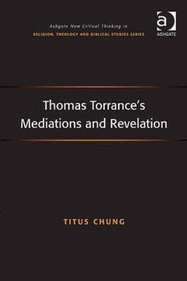 Thomas Torrance's Mediations and Revelation