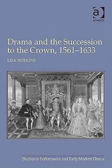 Drama and the Succession to the Crown, 1561-1633