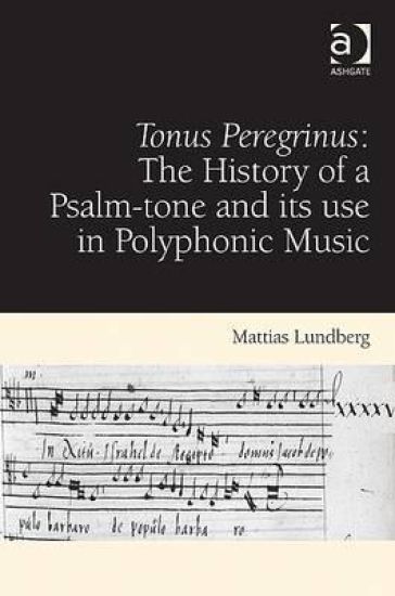 Tonus Peregrinus: The History of a Psalm-tone and its use in Polyphonic Music
