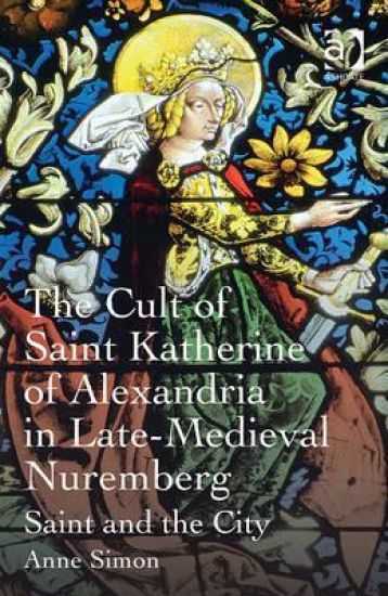 The Cult of Saint Katherine of Alexandria in Late-Medieval Nuremberg