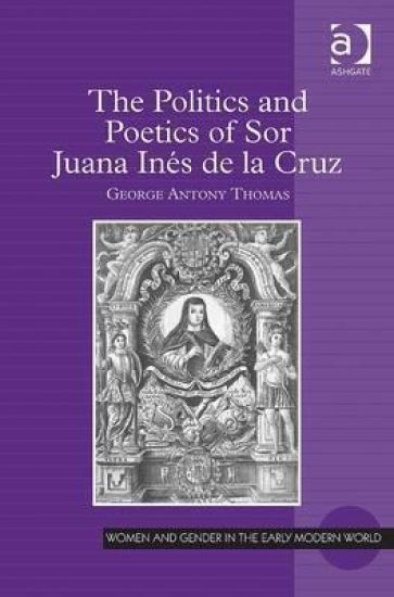 The Politics and Poetics of Sor Juana Inés de la Cruz