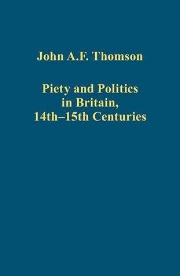 Piety and Politics in Britain, 14th–15th Centuries
