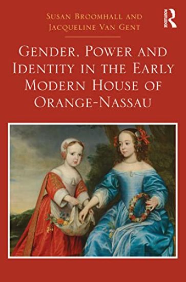 Gender, Power and Identity in the Early Modern House of Orange-Nassau