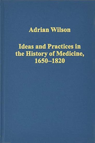 Ideas and Practices in the History of Medicine, 1650–1820