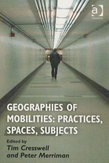 Geographies of Mobilities: Practices, Spaces, Subjects