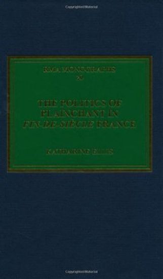 The Politics of Plainchant in fin-de-si?e France