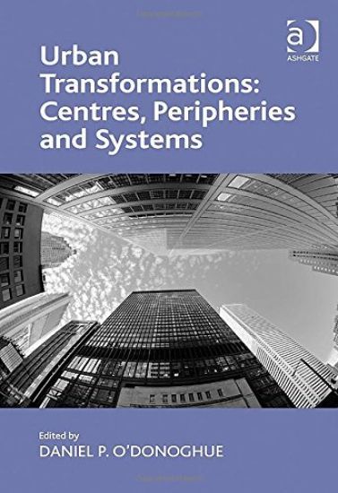 Urban Transformations: Centres, Peripheries and Systems