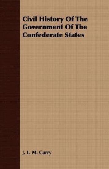 Civil History Of The Government Of The Confederate States