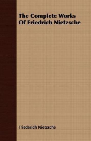 The Complete Works Of Friedrich Nietzsche
