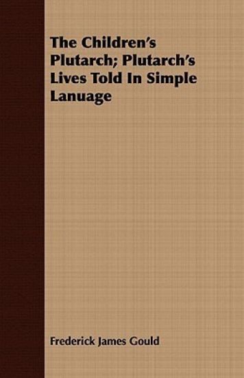 The Children's Plutarch; Plutarch's Lives Told In Simple Lanuage