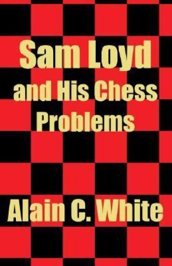 Sam Loyd and His Chess Problems