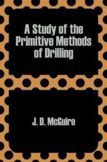 A Study of the Primitive Methods of Drilling