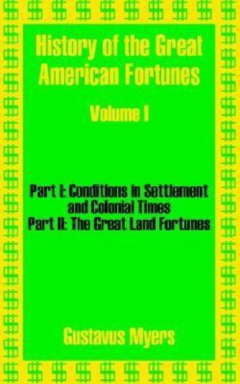 History of the Great American Fortunes (Volume One)