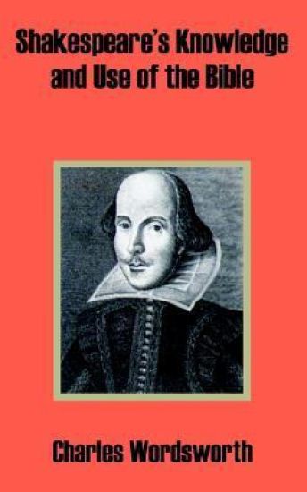 Shakespeare's Knowledge and Use of the Bible