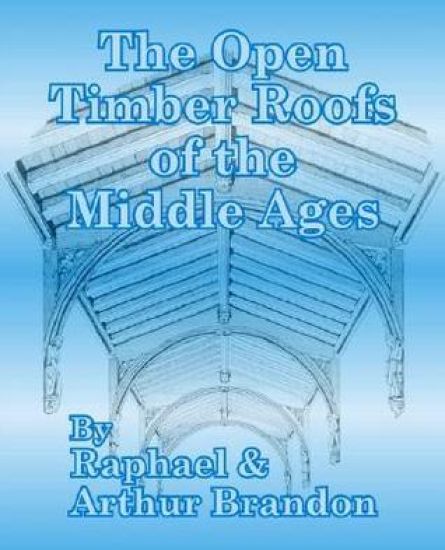 The Open Timber Roofs of the Middle Ages