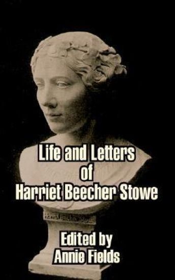 Life and Letters of Harriet Beecher Stowe