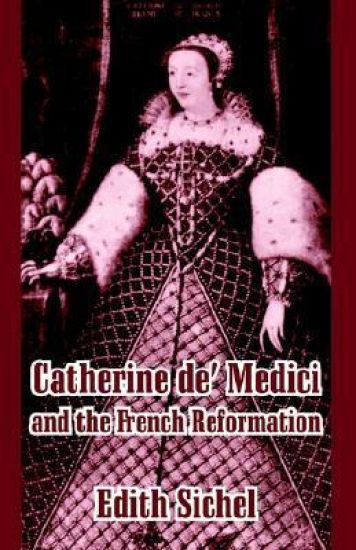 Catherine de' Medici and the French Reformation
