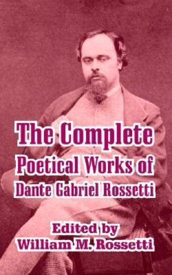 The Complete Poetical Works of Dante Gabriel Rossetti